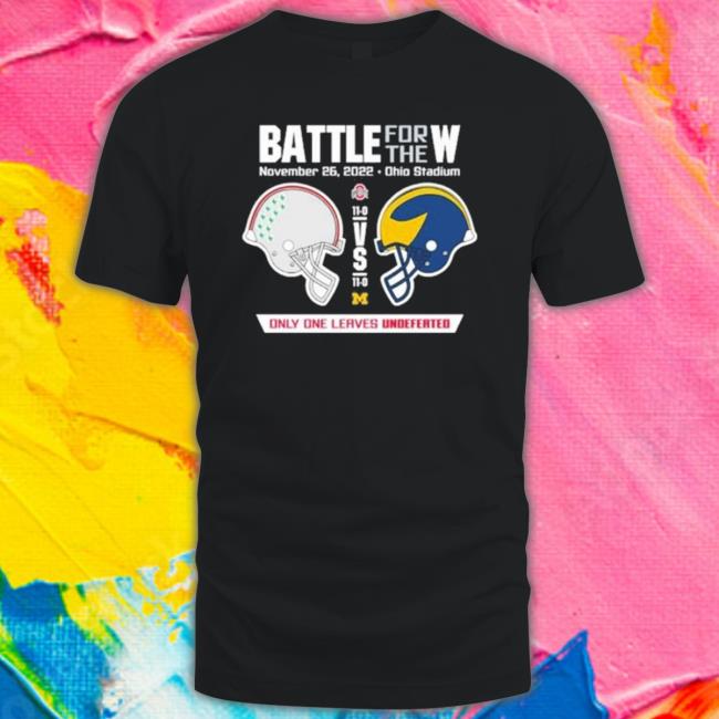 2022 Battle For The W Ohio Vs Michigan Only One Leaves Undefeated Hooded Sweatshirt