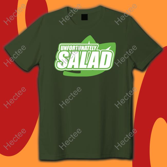 Unfortunately Salad Tee Shirt