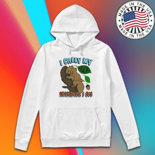 Nice I Carry My Trauma Wherever I Go T-Shirt