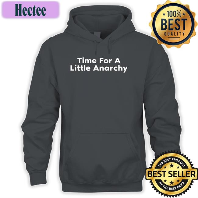 Absolutely Based Shirts Time For A Little Anarchy T Shirt