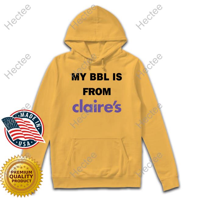 Offensive Clothing Merch My Bbl Is From Claire's Long Sleeve