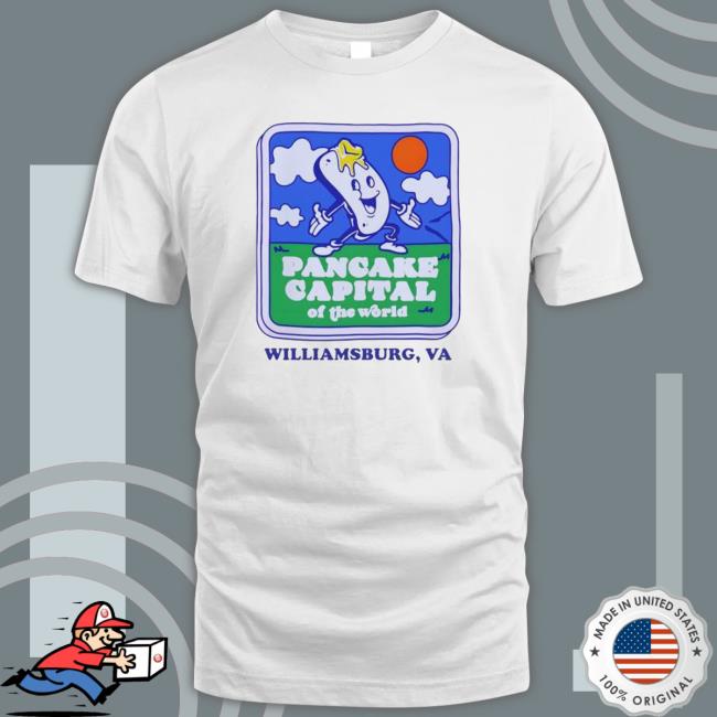 Funny Pancake Capital Of The World Williamsburg Va 2023 shirt, hoodie, tank top, sweater and long sleeve t-shirt