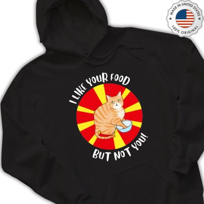 Cat I Like Your Food But Not You Sweatshirts Cat I Like Your Food But Not You Crewneck Sweatshirt