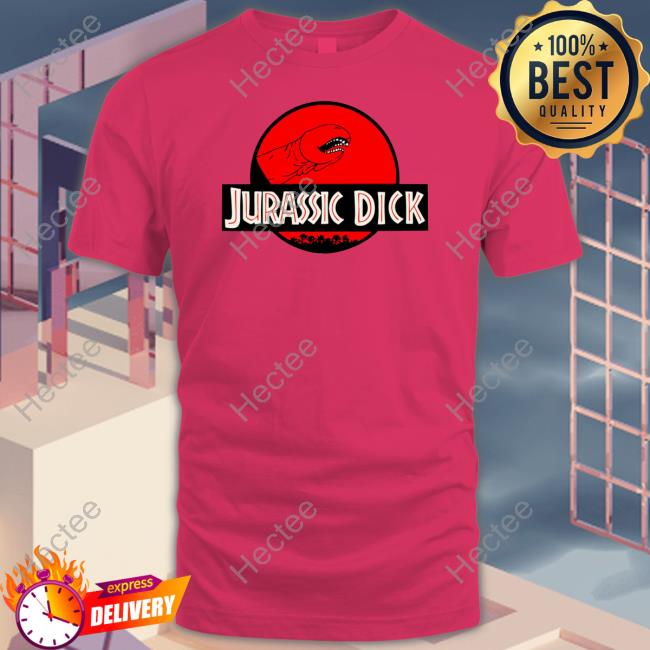Jurassic Dick Sweatshirt Official Jurassic Dick Tee Shirt
