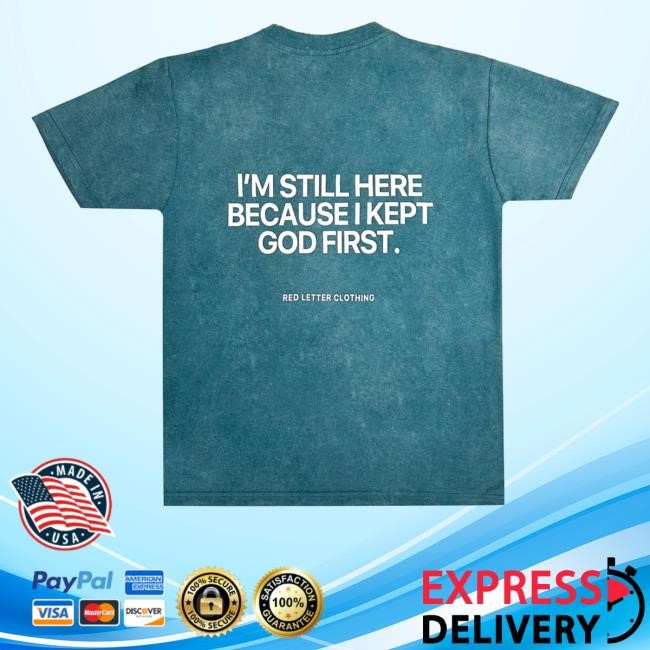 I'm Still Here Because I Kept God First Sweatshirt Red Letter Clothing Merch Store Blue Acid Wash Keep God First