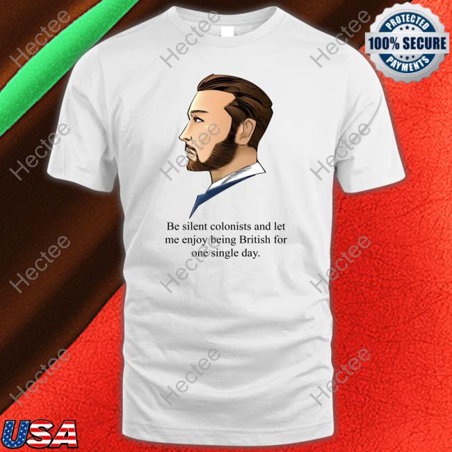 Be Silent Colonists And Let Me Enjoy Being British For One Single Day Sweatshirt