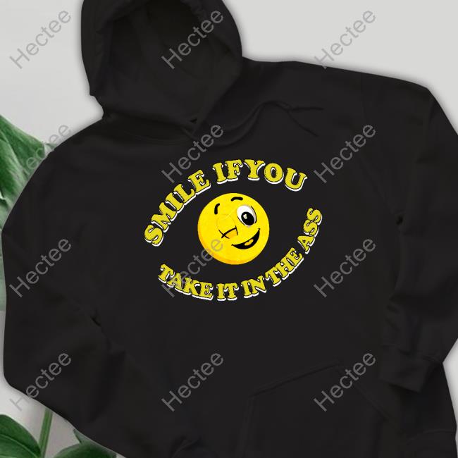 Smile If You Take It In The Ass Official Shirt