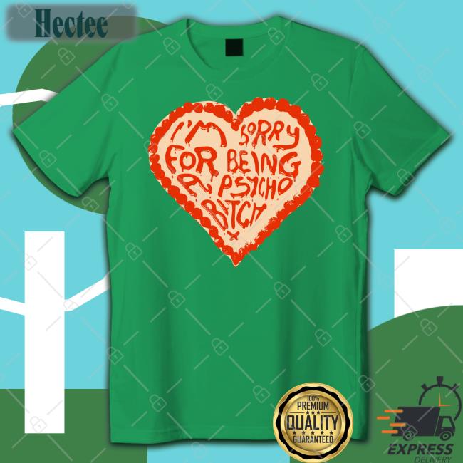 I'm Sorry For Being A Psycho Bitch Shirts Anne Marie