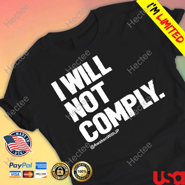 I Will Not Comply Awken With Jp Shirt