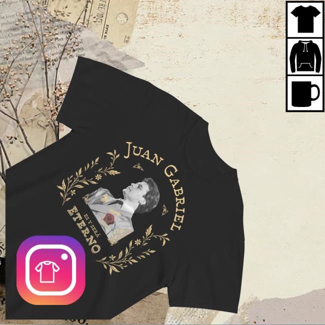 Juan Gabriel Merch Shop Store Juan Gabriel Es Y Sera Eterno Shirts