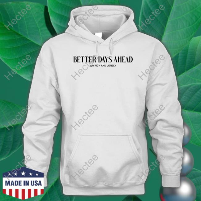 Richandlonely Better Days Ahead Rich And Lonely T Shirt