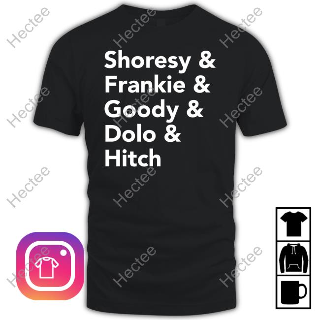 Official Shoresy & Frankie & Goody & Dolo & Hitch Shirt