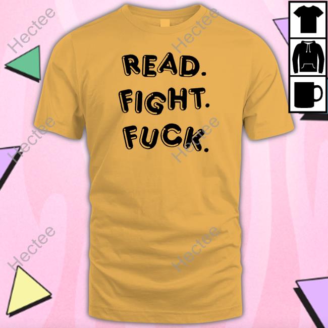 Read Fight Fuck Long Sleeve Tee Shirt