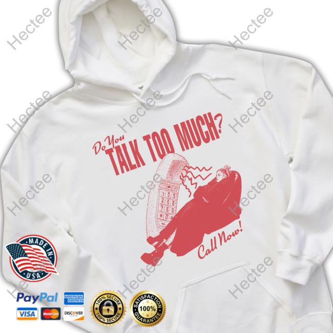 Reneerapp Shop Do You Talk Too Much Call Now Shirt