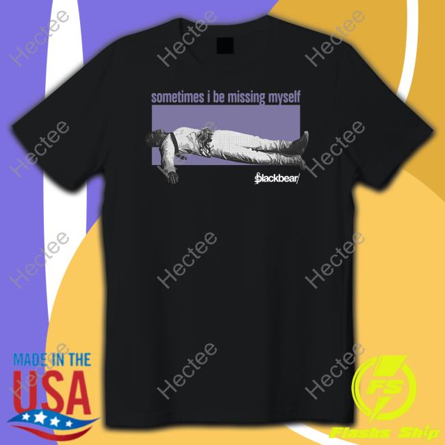 Blackbear Merch Sometimes I Be Missing Myself Shirt