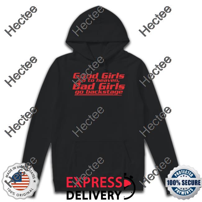 Dababydani Good Girls Go To Heaven Bad Girls Go Backstage T Shirt Dani