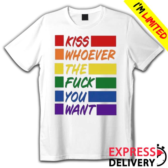 Official Kiss Whoever The Fuck You Want Pride 2023 shirt