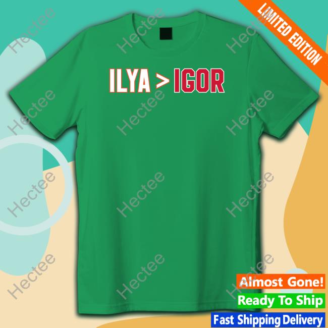 Spittin Chiclets Ilya Is Greater Than Igor Shirt