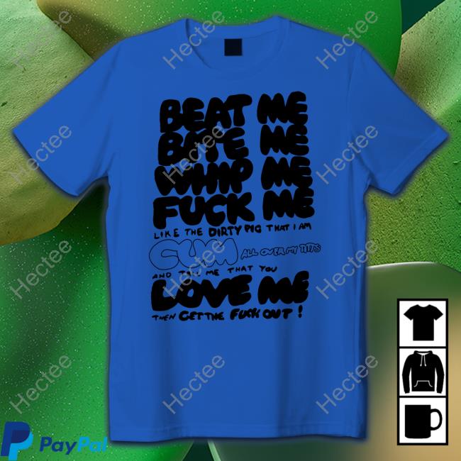 Beat Me Bite Me Whip Me Fuck Me Hoodie