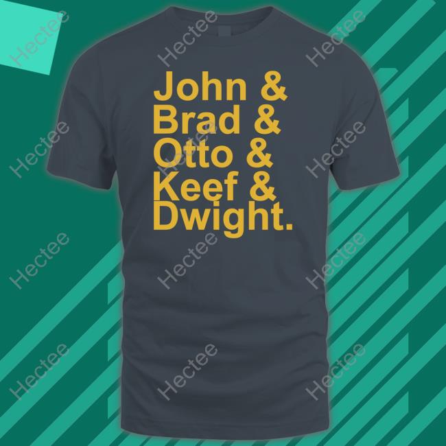 John & Brad & Otto & Keef & Dwight New Shirt