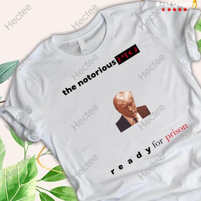 Gotfunny Merch The Notorious Pig Trump Mugshot Tee Shirt