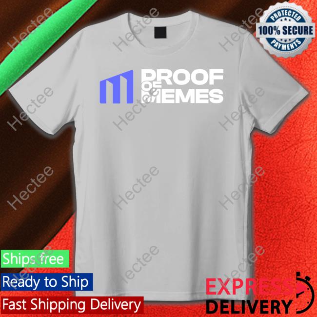 Proof Of Memes Shirt Proof Of Memes Pom Proof Of Memes Store