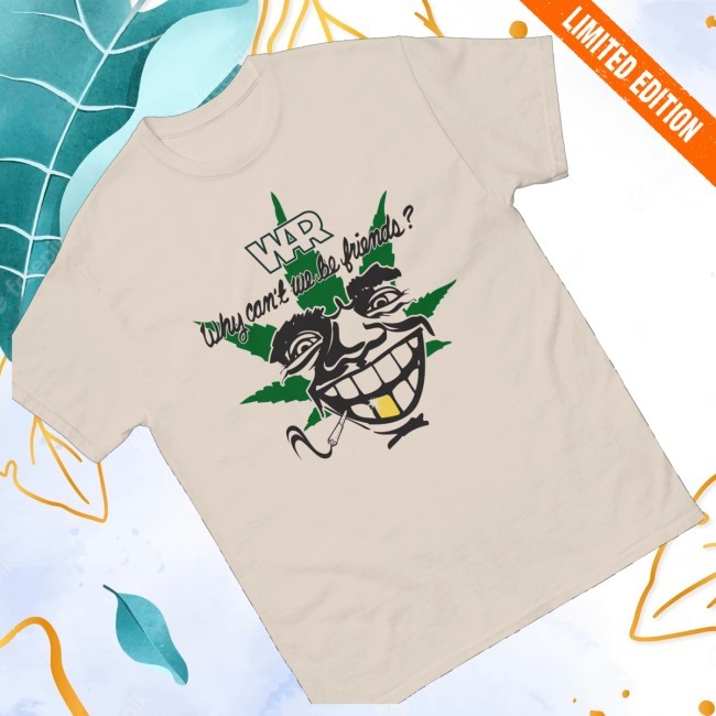 Why Can't We Be Friends 4-20 Funny Shirt War Store Merch