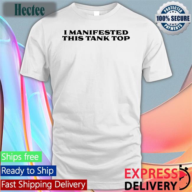 I Manifested This Tank Top New Shirt
