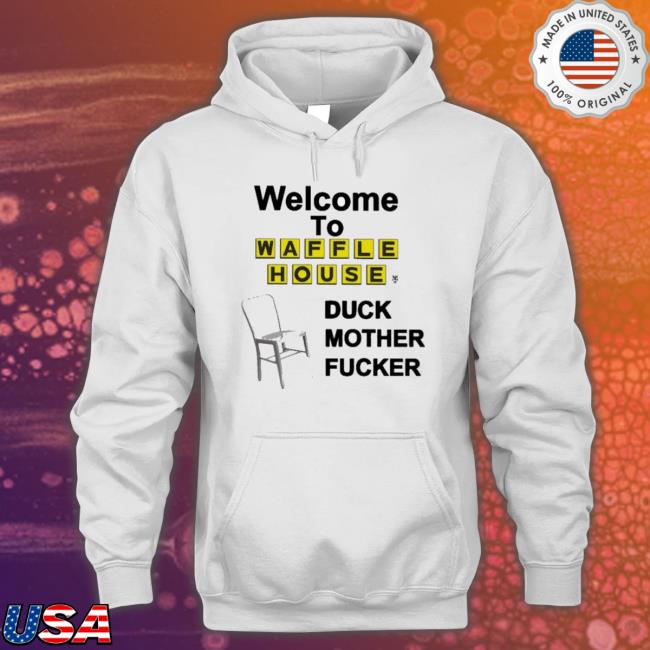 Official Welcome To Waffle House Duck Mother Fucker Sweatshirt