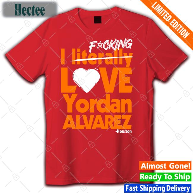 Sean Pendergast Fucking I Literally Love Yordan Alvarez Houston New Shirt Seantpendergast