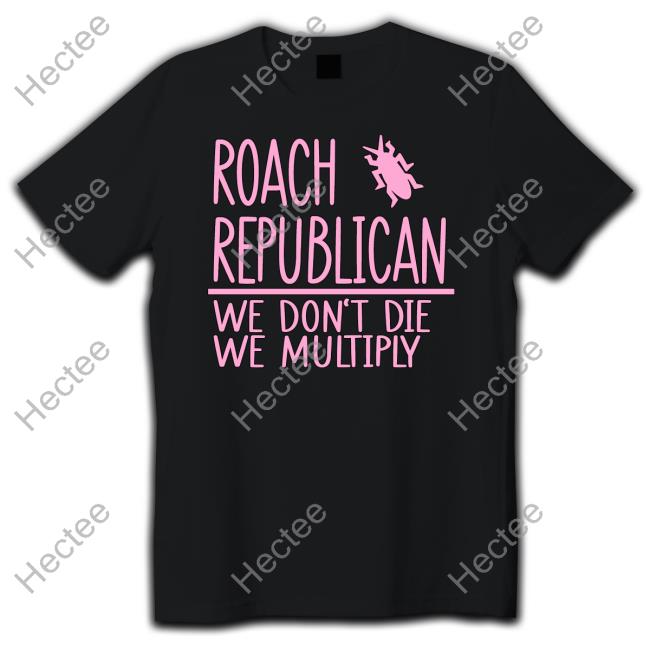 Roach Republican We Don't Die We Multiply Tee