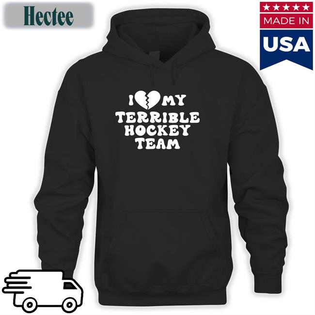 Hockeyenjoyer I Love My Terrible Hockey Team Shirt