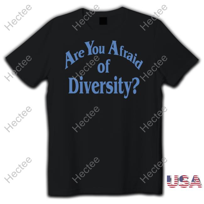 Browniepointsforyou Are You Afraid Of Diversity T Shirt