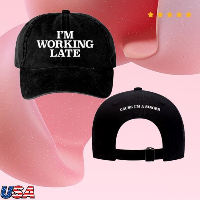 I'm Working Late Cause I'm A Singer Hat