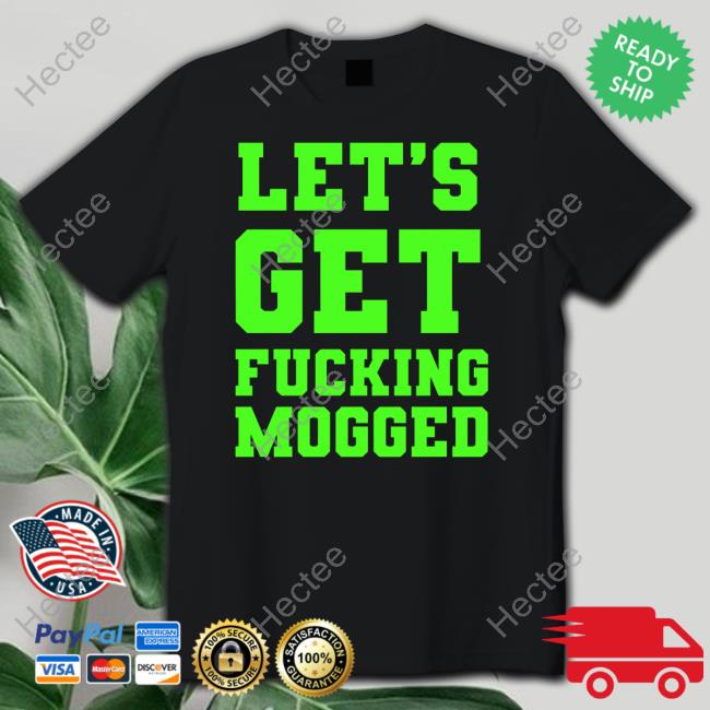 $Mog Let's Get Fucking Mogged Tee