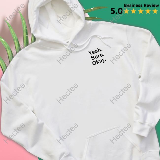 Yeah Sure Okay Tee Shirt