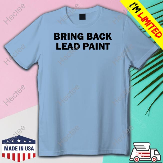 Bring Back Lead Paint T Shirt