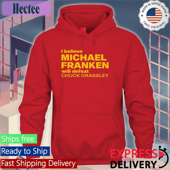 Admiral Mike Franken I Believe Michael Franken Will Defeat Chuck Grassley T Shirt