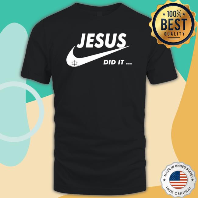 Original Jesus Did It Funny shirt
