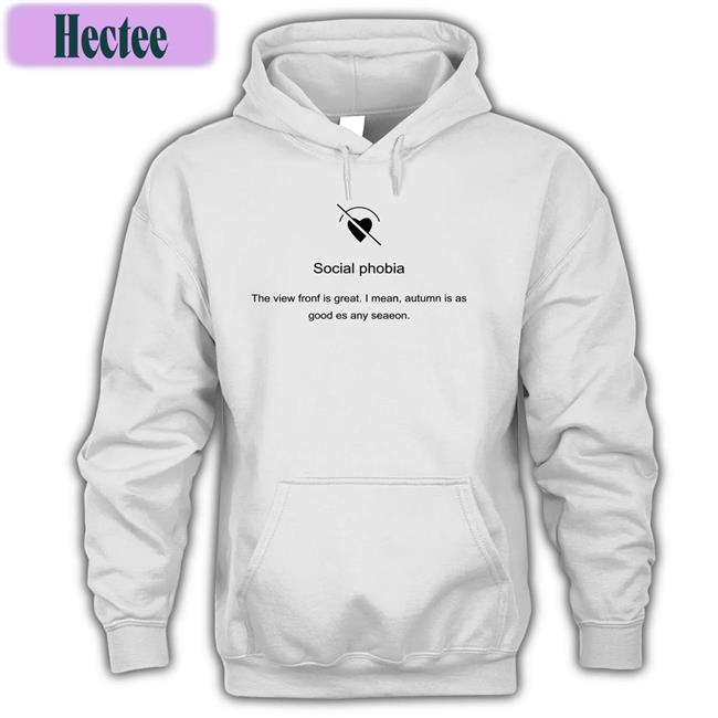 Poorly Translated Shirts Social Phobia The View Fronf Is Great I Mean Autumn Is As Good Es Any Seaeon Shirt