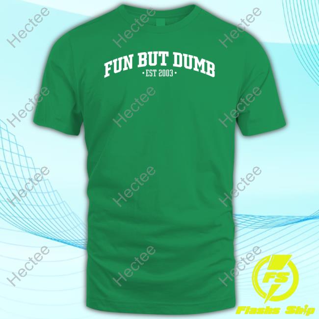 Sadie Crowell Merch Fun But Dumb Est 2003 Shirt