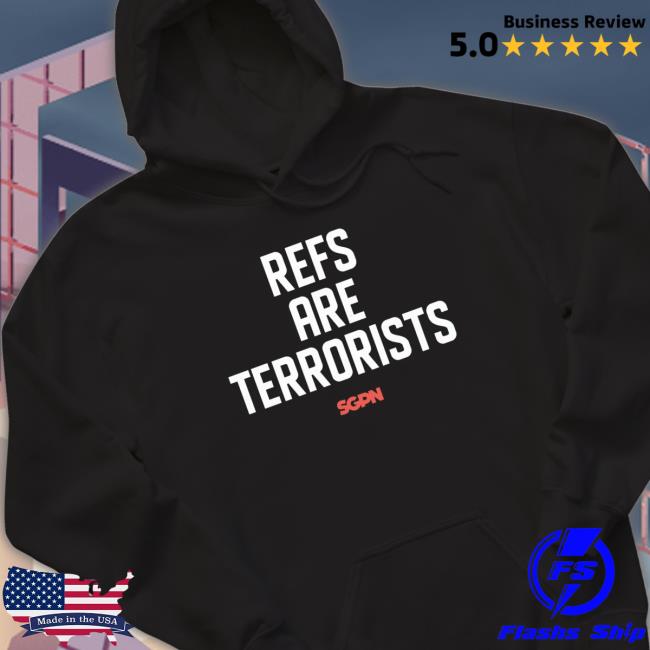 Refs Are Terrorists Sweatshirts Refs Are Terrorists T-Shirt