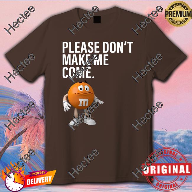 Bylandee Please Don't Make Me Come Shirt