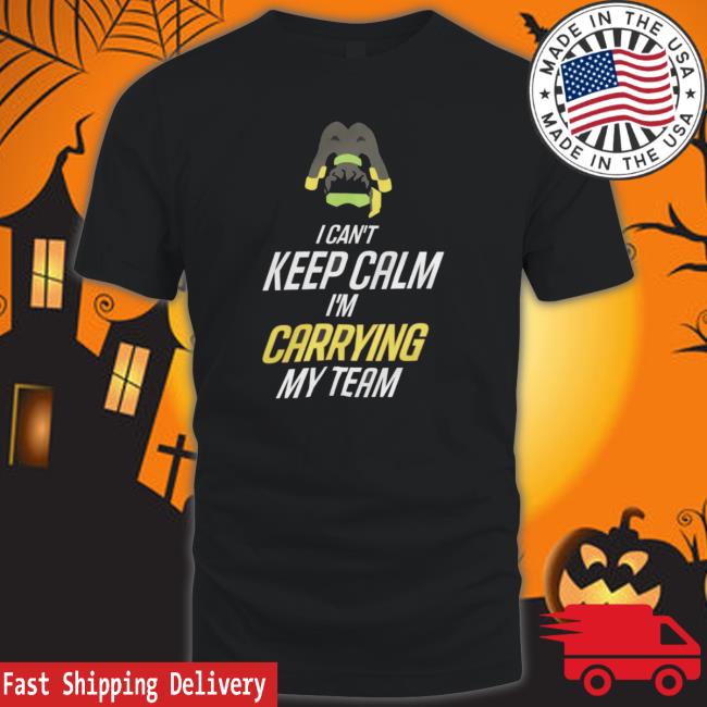 I Can't Keep Calm I'm Carrying My Team Classic Shirt