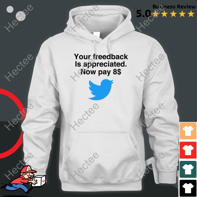 Your Feedback Is Appreciated Now Pay 8$ Tee Elon Musk