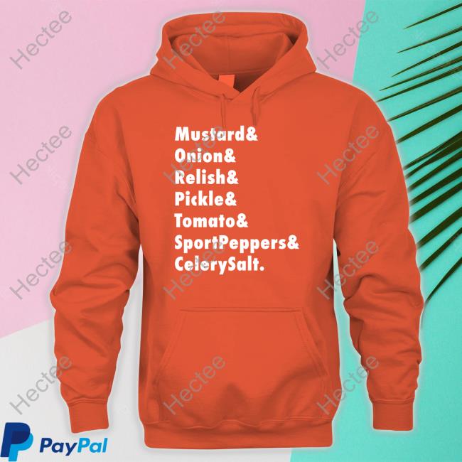 Mustard & Onion & Relish & Pickle & Tomato & Sportpeppers & Celerysalt Hoodie