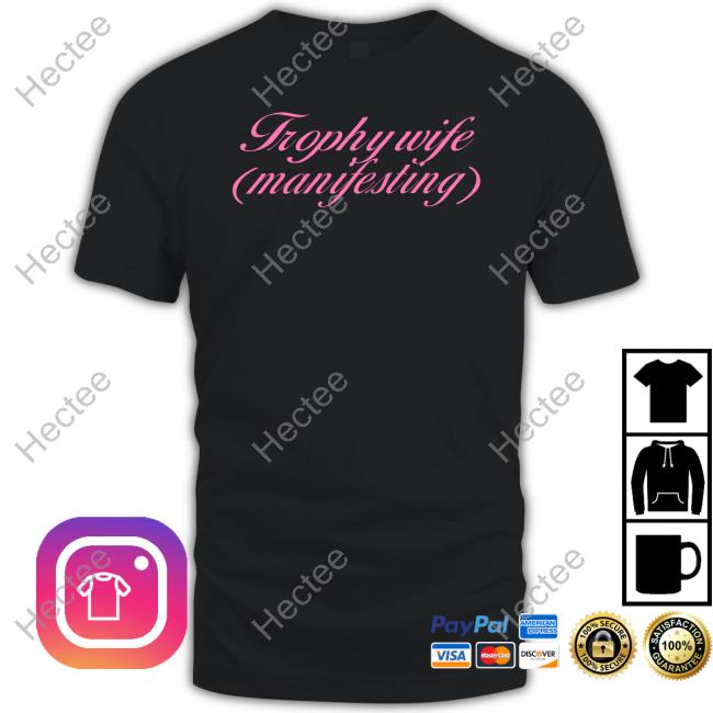 A Labeled Trophy Wife Manifesting T-Shirts