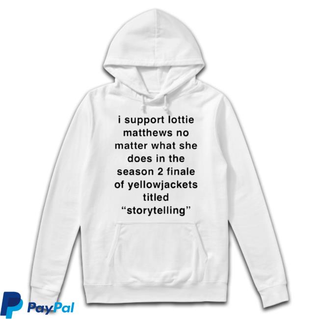 I Support Lottie Matthews No Matter What She Does In The Season 2 Finale Shirt