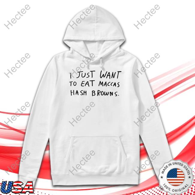 Lonelykidsclub I Just Want To Eat Maccas Hash Browns Tee Shirts