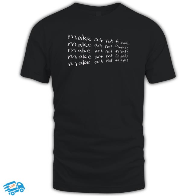 Make Art Not Friends Classic Shirt